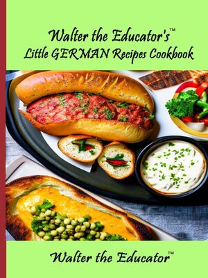 cover image of Walter the Educator's Little German Recipes Cookbook